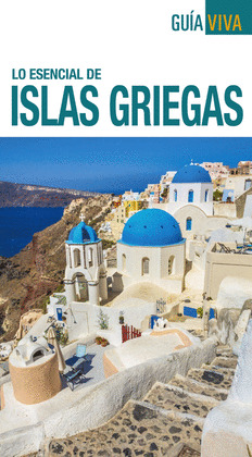 GUÍA VIVA. LO ESENCIAL DE ISLAS GRIEGAS (2018)