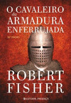 CAVALEIRO DA ARMADURA ENFERRUJADA, O