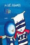 ¿A QUE JUGAMOS LILU? (COL.EMILIO Y LILU)