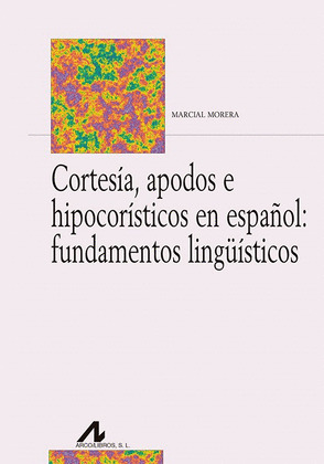CORTESIA, APODOS E HIPOCORISTICOS EN ESPAÑOL: FUNDAMENTOS LINGÜISTICOS