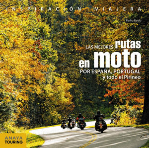 MEJORES RUTAS EN MOTO POR ESPAÑA, PORTUGAL Y TODO EL PIRINEO; LAS