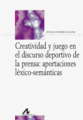 CREATIVIDAD Y JUEGO EN EL DISCURSO DEPORTIVO DE LA PRENSA: APORTACIONES LEXICO-S