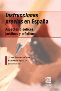 INSTRUCCIONES PREVIAS EN ESPAÑA. ASPECTOS BIOETICOS, JURIDICOS Y PRACTICOS.