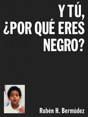 Y TU, ¿POR QUE ERES NEGRO?