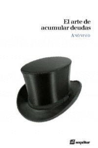 ARTE DE ACUMULAR DEUDAS, EL (Y NO PAGARLAS)