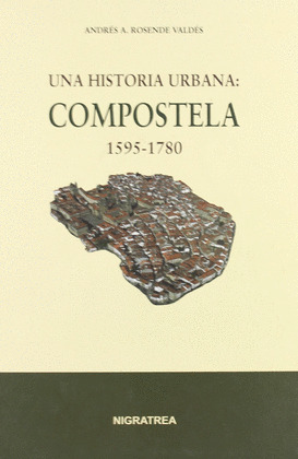 UNA HISTORIA URBANA: COMPOSTELA 1595-1780