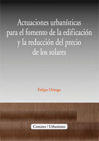 ACTUACIONES URBANISTICAS PARA EL FOMENTO DE LA EDIFICACION Y LA REDUCCION DEL PRECIO DE LOS SOLARES