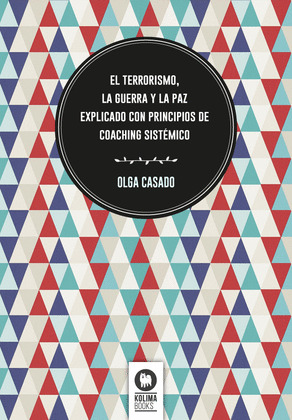 EL TERRORISMO, LA GUERRA Y LA PAZ EXPLICADO CON PRINCIPIOS DE COACHING SISTEMICO