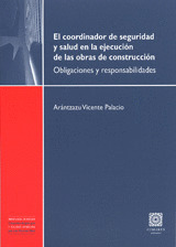 COORDINADOR DE SEGURIDAD Y SALUD EN LA EJECUCION DE LAS OBRAS DE CONSTRUCCION: OBLIGACIONES Y RESPON