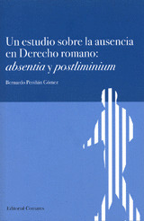 UN ESTUDIO SOBRE LA AUSENCIA EN DERECHO ROMANO: ABSENTIA Y POSTLIMINIUM.