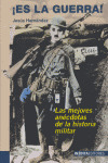 ES LA GUERRA. MEJORES ANECDOTAS DE LA HISTORIA MILITAR