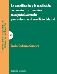 CONCILIACION Y LA MEDIACION EN CUANTO INSTRUMENTOS EXTRAJURISDICCIONALES SOLVENTAR CONFLICTO LABORAL