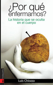¿POR QUE ENFERMAMOS? LA HISTORIA QUE SE OCULTA EN EL CUERPO