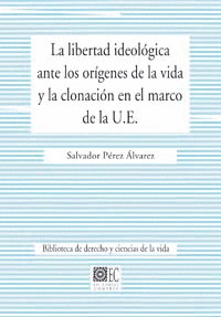 LIBERTAD IDEOLOGIA ANTE LOS ORIGENES DE LA VIDA Y LA CLONACION EN EL MARCO DE LA UNION EUROPEA, LA