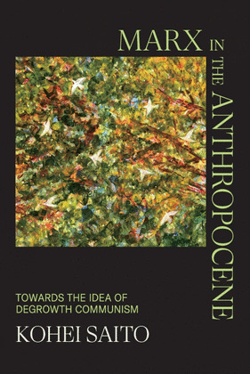 MARX IN THE ANTHROPOCENE : TOWARDS THE IDEA OF DEGROWTH COMMUNISM