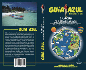 CANCÚN Y PENÍNSULA DEL YUCATÁN. GUÍA AZUL EL MUNDO A TU AIRE (2018)