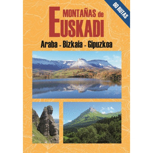 MONTAÑAS DE EUSKADI. ARABA-BIZKAIA-GIPUZKOA.   60 RUTAS