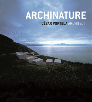 CÉSAR PORTELA: EMOTION AND REASON IN ARCHITECTURE = LA EMOCIÓN Y LA RAZÓN EN LA ARQUITECTURA