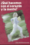 QUE HACEMOS CON EL CORAZON Y LA MENTE