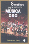 OCHO MOTIVOS PARA VIVIR CON MUSICA