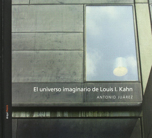 EL UNIVERSO IMAGINARIO DE LOUIS I. KAHN