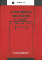 NORMALITZACIÓ TERMINOLÒGICA EN CATALÀ: CRITERIS I TERMES 1986 - 2004/LA