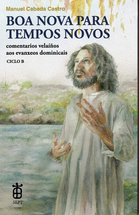 BOA NOVA PARA TEMPOS NOVOS, COMENTARIOS VELAIÑOS AOS EVANXEOS DOMINICAIS