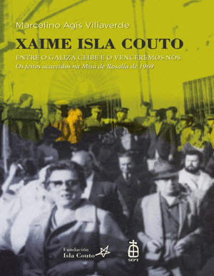 XAIME ISLA COUTO. ENTRE O GALIZA CEIBE E O VENCEREMOS NÓS