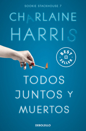 TODOS JUNTOS Y MUERTOS (SAGA SOOKIE STACKHOUSE TRUE BLOOD 7)
