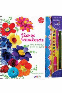 FLORES FABULOSAS. CREA HERMOSAS FLORES DE PAPEL