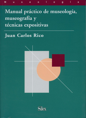 MANUAL PRACTICO DE MUSEOLOGIA, MUSEOGRAFIA Y TECNICAS EXPOSITIVAS