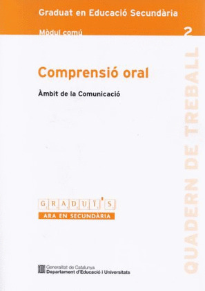 COMPRENSIÓ ORAL. ÀMBIT DE LA COMUNICACIÓ. GRADUAT EN EDUCACIÓ SECUNDÀRIA. MÒDUL