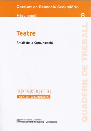 TEATRE. ÀMBIT DE LA COMUNICACIÓ. GRADUAT EN EDUCACIÓ SECUNDÀRIA. MÒDUL COMÚ 8