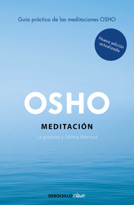 MEDITACIÓN (GUÍA PRÁCTICA DE LAS MEDITACIONES DE OSHO. EDICIÓN AMPLIADA CON MÁS DE 80 MEDITACIONES OSHO)