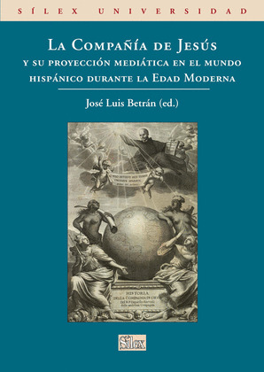 COMPAÑIA DE JESUS Y SU PROYECCION MEDIATICA EN EL MUNDO HISPANICO DURANTE LA EDAD MODERNA, LA