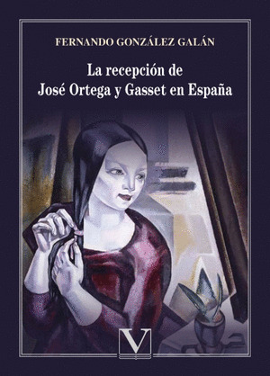 LA RECEPCIÓN DE JOSÉ ORTEGA Y GASSET EN ESPAÑA (RESÉRVALO YA)