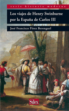 VIAJES DE HENRY SWINBURNE POR LA ESPAÑA DE CARLOS III, LOS