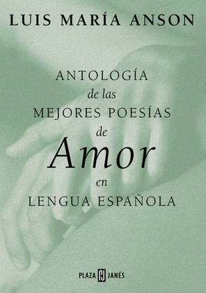 ANTOLOGIA DE LAS MEJORES POESIAS DE AMOR EN LENGUA ESPAŸOLA
