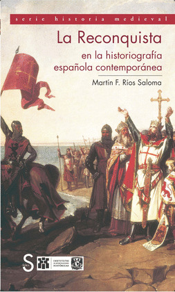 LA RECONQUISTA EN LA HISTORIOGRAFÍA ESPAÑOLA CONTEMPORÁNEA