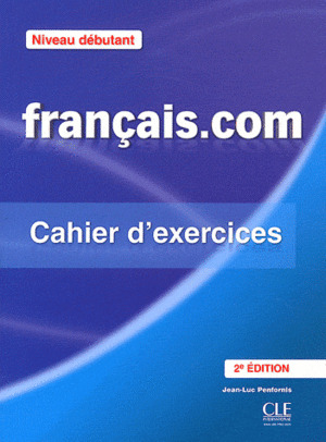 FRANÇAIS.COM, NIVEAU DEBUTANT. CAHIER D'EXERCICES (2ª EDITION)