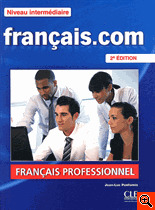 FRANÇAIS.COM, NIVEAU INTERMÉDIARE. FRANÇAIS PROFESSIONNEL (2ÈME ÉD. - LIVRE - CD ROM)