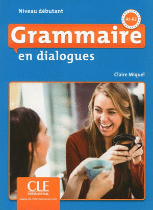 GRAMMAIRE EN DIALOGUES NIVEAU DEBUTANT A1-A2