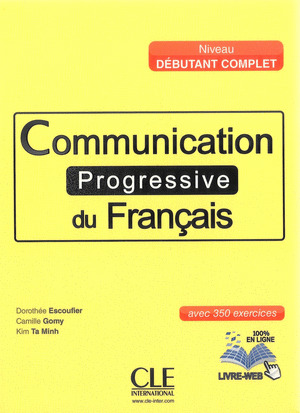 COMUNICATION PROGRESSIVE DU FRANÇAIS. NIVEAU DÉBUTANT COMPLET