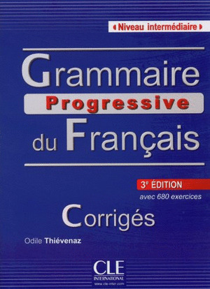 CORRIGES. GRAMMAIRE PROGRESSIVE DU FRANÇAIS, NIVEAU INTÉRMEDIAIRE.AVEC 680 EXERCICES(3ªEDICIÓN,2013)