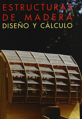 ESTRUCTURAS DE MADERA, DISEÑO Y CALCULO