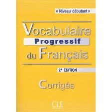 VOCABULAIRE PROGRESSIF DU FRANÇAIS, NIVEAU DEBUTANT. CORRIGÉS