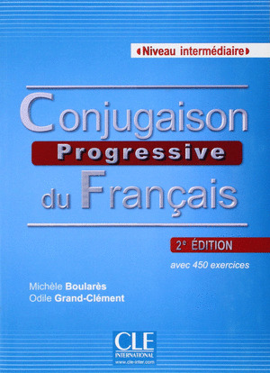 CONJUGAISON PROGRESSIVE DU FRANÇAIS. NIVEAU INTERMÉDIAIRE. 2ÈME ÉDITION. AVEC 450 EXERCICES