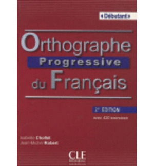 ORTHOGRAPHE PROGRESSIVE DU FRANÇAIS. DEBUTANT. LIVRE + CD AUDIO. AVEC 430 EXERCICES