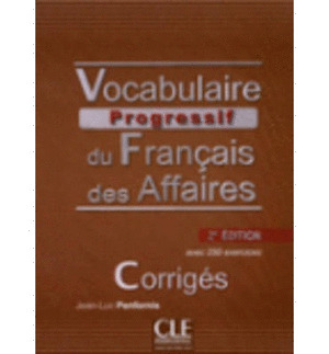 CORRIGES. VOCABULAIRE PROGRESSIF DU FRANCAIS DES AFFAIRES, AVEC 250 EXERCICES