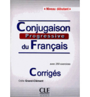 CONJUGAISON PROGRESSIVE DU FRANÇAIS. CORRIGÉS. NIVEAU DEBUTANT